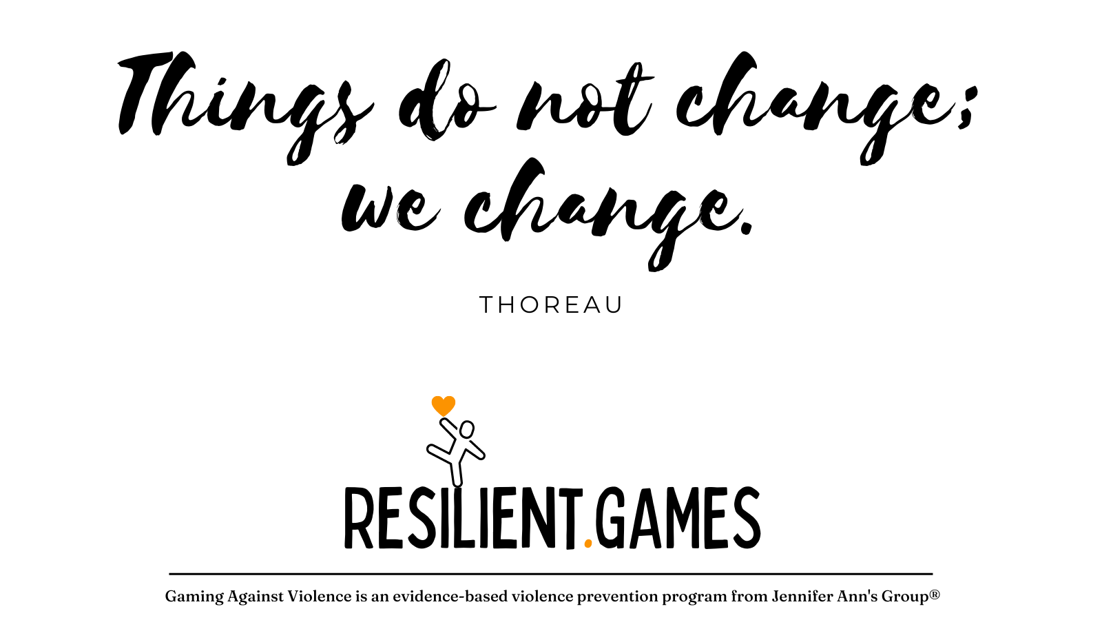 Things do not change; we change. ~Thoreau